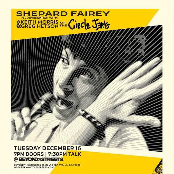 SHEPARD FAIREY IN CONVERSATION WITH KEITH MORRIS & GREG HETSON OF THE CIRCLE JERKS
